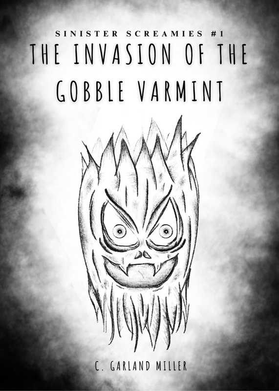 The cover for the upcoming children's chapter book The Invasion of the Gobble Varmint by C. Garland Miller.
